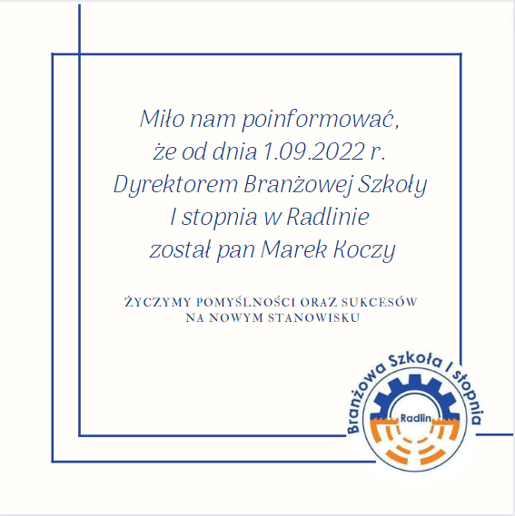 Miło nam poinformować, że od 1.09.2022 roku Dyrektorem Branżowej Szkoły I stopnia w Radlinie został pan Marek Koczy. Życzymy pomyślności oraz sukcesów na nowym stanowisku.