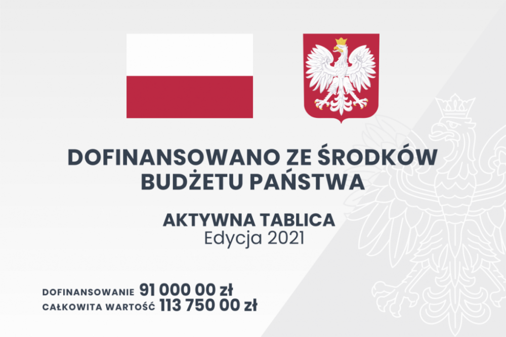 Grafika przedstawia flagę Polski, obok godło Polski oraz tekst: Dofinansowano ze środków budżetu państwa. Aktywna tablica edycja 2021. Dofinansowanie 91 tysięcy złotych, całkowita wartość 113 750 złotych